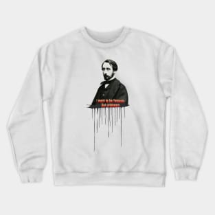 Quote for Edgar Degas, I want to be famous but unknown Crewneck Sweatshirt